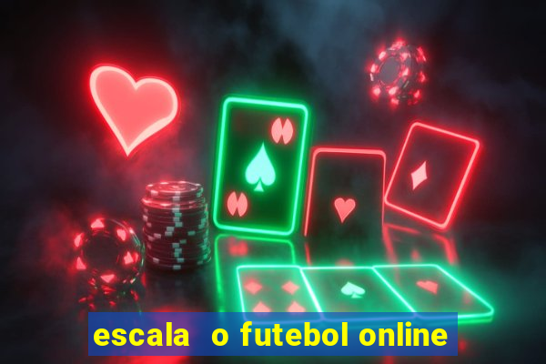 escala  o futebol online